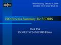 ISO Process Summary for SEDRIS Dick Puk ISO/IEC SC24 SEDRIS Editor WG8 Meeting, October 1, 1999 ISO/IEC JTC1/SC24/WG8 N4.