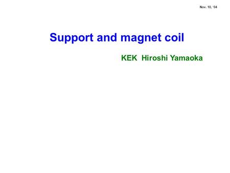 Support and magnet coil KEK Hiroshi Yamaoka Nov. 10, ‘04.