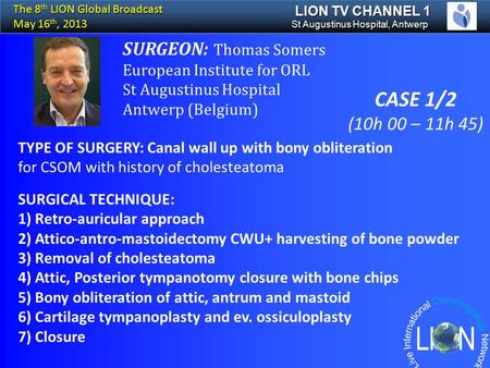 TYPE OF SURGERY: Canal wall up with bony obliteration for CSOM with history of cholesteatoma SURGICAL TECHNIQUE: 1) Retro-auricular approach 2) Attico-antro-mastoidectomy.