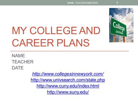 MY COLLEGE AND CAREER PLANS NAME TEACHER DATE