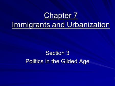 Chapter 7 Immigrants and Urbanization Section 3 Politics in the Gilded Age.