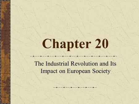 Chapter 20 The Industrial Revolution and Its Impact on European Society.