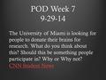 POD Week 7 9-29-14 The University of Miami is looking for people to donate their brains for research. What do you think about this? Should this be something.