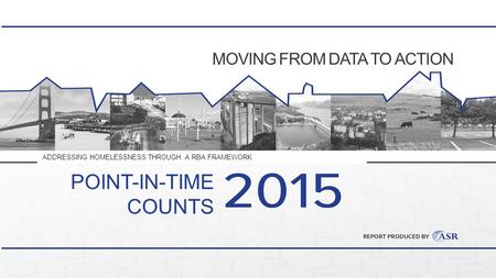 MOVING FROM DATA TO ACTION ADDRESSING HOMELESSNESS THROUGH A RBA FRAMEWORK POINT-IN-TIME COUNTS.