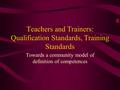 Teachers and Trainers: Qualification Standards, Training Standards Towards a community model of definition of competences.