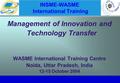 1 INSME-WASME International Training Management of Innovation and Technology Transfer WASME International Training Centre Noida, Uttar Pradesh, India 12-15.