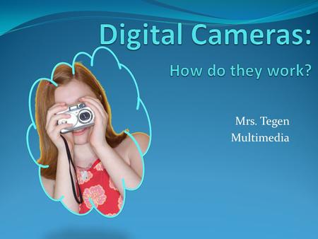 Mrs. Tegen Multimedia. Canon PowerShot A470 Get great pictures every time! Let the camera do the work so you don’t have to…