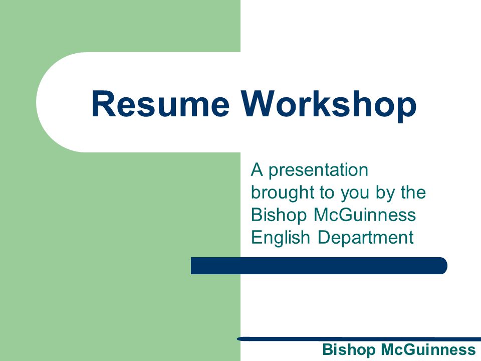 resume workshop a presentation brought to you by the bishop mcguinness english department