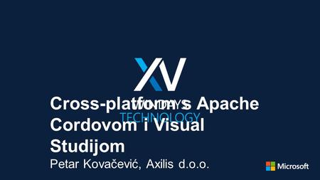 Cross-platform s Apache Cordovom i Visual Studijom Petar Kovačević, Axilis d.o.o.