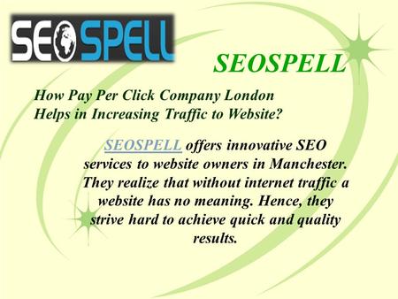 SEOSPELL SEOSPELL offers innovative SEO services to website owners in Manchester. They realize that without internet traffic a website has no meaning.