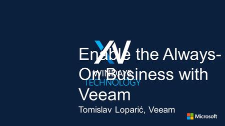 Enable the Always- On Business with Veeam Tomislav Loparić, Veeam.