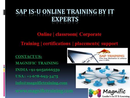 Online | classroom| Corporate Training | certifications | placements| support CONTACT US: MAGNIFIC TRAINING INDIA +91-9052666559 USA : +1-678-693-3475.