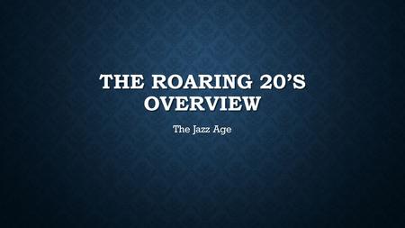 THE ROARING 20’S OVERVIEW The Jazz Age. POPULAR AMERICAN CULTURE IN THE 1920S Americans enjoy more leisure time and disposable income Americans enjoy.