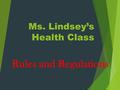 Ms. Lindsey’s Health Class Rules and Regulations.