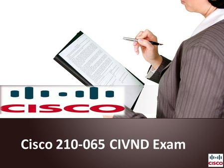Cisco 210-065 CIVND Exam. Cisco Video Network Specialist Exam The cisco Video network Specialist Exam goes towards the CCNA Collaboration Certification.