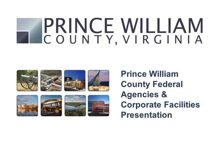 Prince William County Federal Agencies & Corporate Facilities Presentation.