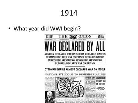 1914 What year did WWI begin?. 1917 What year did the U.S. get involved in WWI?