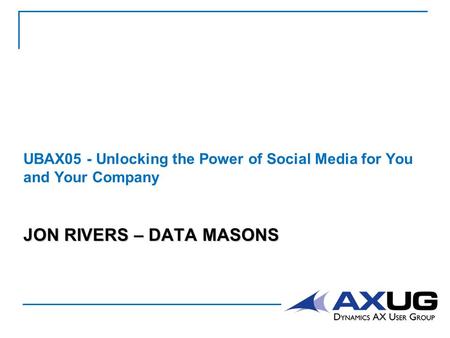 JON RIVERS – DATA MASONS UBAX05 - Unlocking the Power of Social Media for You and Your Company.