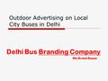 Outdoor Advertising on Local City Buses in Delhi Delhi Bus Branding Company We Brand Buses.