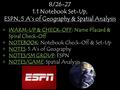 WARM-UP & CHECK-OFF: Name Placard & Spiral Check-Off NOTEBOOK: Notebook Check-Off & Set-Up NOTES: 5 A’s of Geography NOTES/SM GROUP: ESPN NOTES/GAME: Spatial.