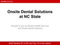 Onsite Dental Solutions at NC State Brought to you by Student Health Services and Onsite Dental Solutions SHS Ranked #1 in NC and Top 10 in the nation!