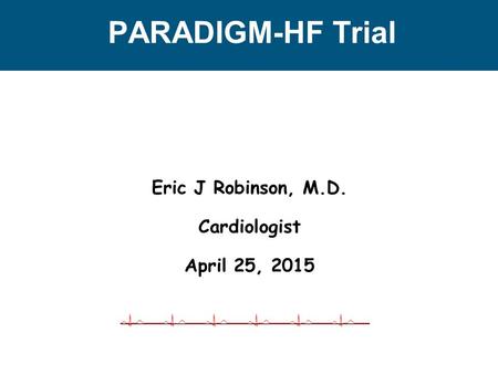 Eric J Robinson, M.D. Cardiologist April 25, 2015