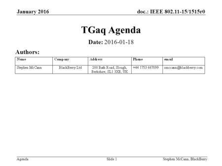 Doc.: IEEE 802.11-15/1515r0 AgendaStephen McCann, BlackBerrySlide 1 TGaq Agenda Date: 2016-01-18 Authors: January 2016.