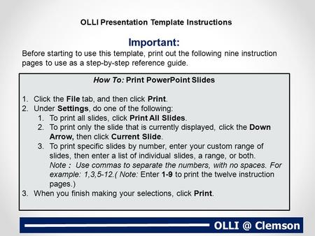Clemson OLLI Presentation Template Instructions Important: Before starting to use this template, print out the following nine instruction pages.