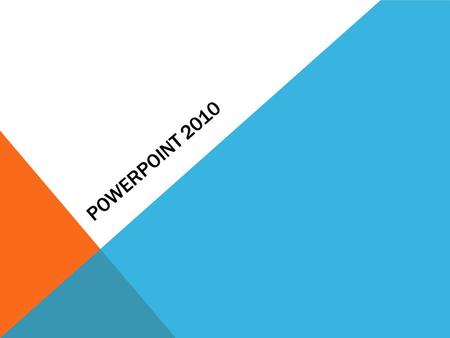 POWERPOINT 2010 1: GETTING STARTED WITH POWERPOINT 1.Ribbon: customize ribbon – right click on ribbon and customize ribbon opens 2.Quick access toolbar.
