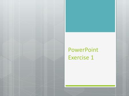 PowerPoint Exercise 1. Insert a slide  Slides are added to a presentation by clicking the New slide button in the Slides group under the Home tab. 
