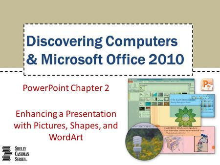 Enhancing a Presentation with Pictures, Shapes, and WordArt