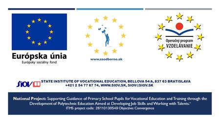 STATE INSTITUTE OF VOCATIONAL EDUCATION, BELLOVA 54/A, 837 63 BRATISLAVA +421 2 54 77 67 74,  National Project: Supporting Guidance.