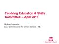 Tendring Education & Skills Committee – April 2016 Graham Lancaster Lead Commissioner for primary schools - NE.