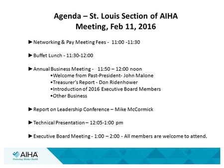 Agenda – St. Louis Section of AIHA Meeting, Feb 11, 2016 ► Networking & Pay Meeting Fees - 11:00 -11:30 ► Buffet Lunch - 11:30-12:00 ► Annual Business.