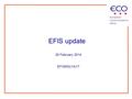 EFIS update 20 February 2014 EFISMG(14)17. EFIS s/w versions Software versions uploaded this year: 3.3 Wed Feb 19 2014 New version come up quite frequently.