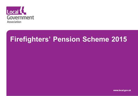Firefighters’ Pension Scheme 2015 www.local.gov.uk.