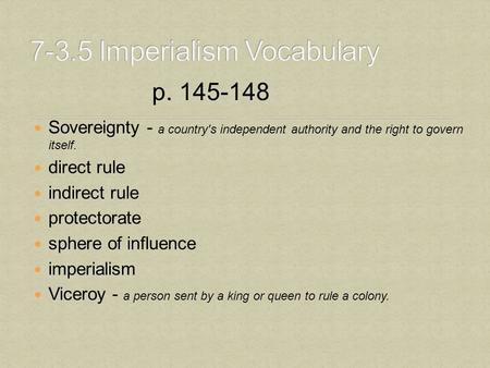 Sovereignty - a country's independent authority and the right to govern itself. direct rule indirect rule protectorate sphere of influence imperialism.