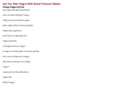 Can You Take Viagra With Blood Pressure Tablets Cheap Viagra Online use viagra during masturbation who can take 100mg of viagra radio commercial about.