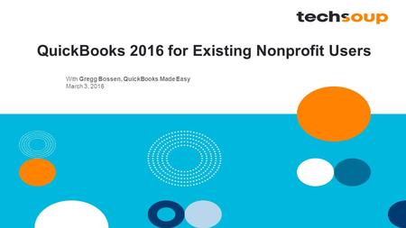 QuickBooks 2016 for Existing Nonprofit Users With Gregg Bossen, QuickBooks Made Easy March 3, 2016.