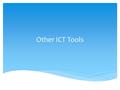 Other ICT Tools.  Explore some ICT tools  Work on the final project.