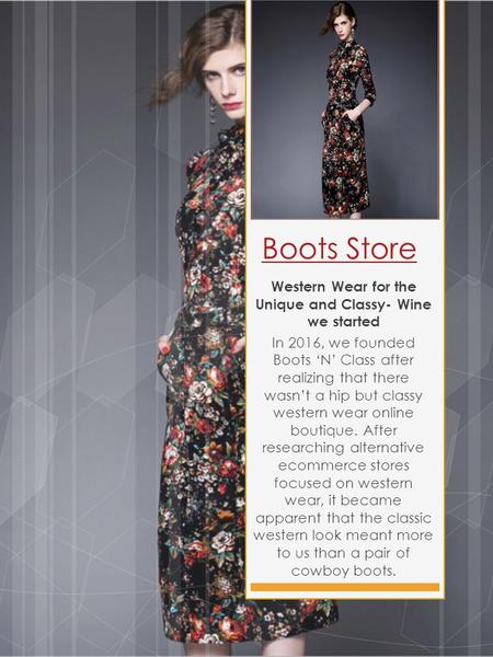Boots Store Western Wear for the Unique and Classy- Wine we started In 2016, we founded Boots ‘N’ Class after realizing that there wasn’t a hip but classy.