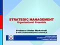 STRATEGIC MANAGEMENT Organisational Preamble STRATEGIC MANAGEMENT Organisational Preamble Professor Stefan Markowski