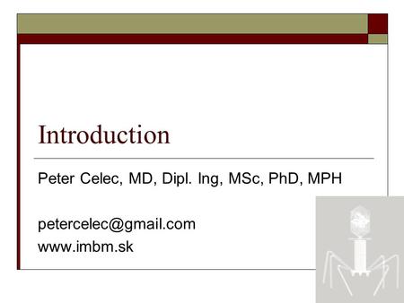 Introduction Peter Celec, MD, Dipl. Ing, MSc, PhD, MPH