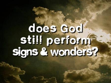Signs and Wonders What is a miracle?What is a miracle? What purpose do they serve?What purpose do they serve?