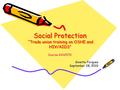Social Protection “Trade union training on OSHE and HIV/AIDS” Social Protection “Trade union training on OSHE and HIV/AIDS” Course A102570 Ginette Forgues.
