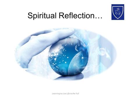 Spiritual Reflection… Learning to Live Life to the Full.