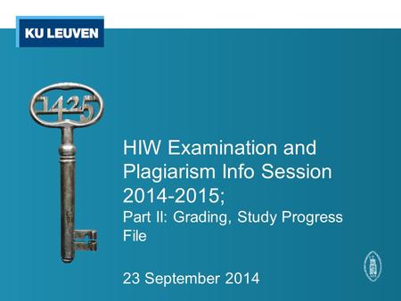 HIW Examination and Plagiarism Info Session 2014-2015; Part II: Grading, Study Progress File 23 September 2014.