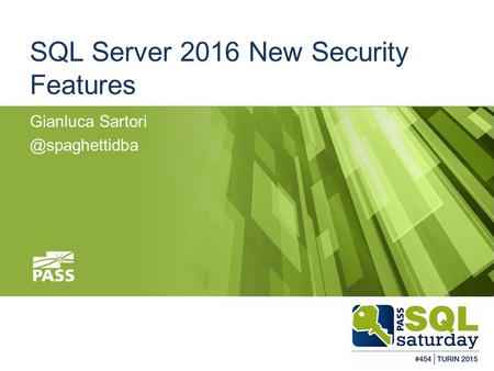 #SQLSAT454 SQL Server 2016 New Security Features Gianluca