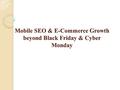 Mobile SEO & E-Commerce Growth beyond Black Friday & Cyber Monday.