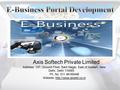 Axis Softech Private Limited Address: 137, Ground Floor, Sant Nagar, East of Kailash, New Delhi, Delhi 110065 Ph. No. 011 46160446 Website: